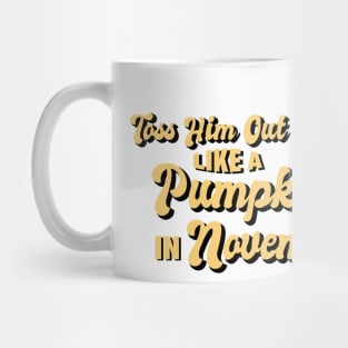 Toss Him Out Like a Pumpkin Trump Trumpkin Halloween Election Mug